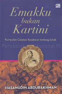 Emakku bukan Kartini : kumpulan catatan kesaksian tentang emak