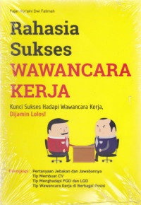 Rahasia sukses wawancaea kerja: kunci sukses hadapi wawancara kerja Dijamin Lolos!