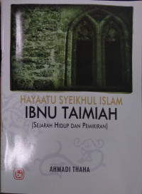 Ibnu Taimiah : Sejarah Hidup dan Pemikirannya ( Hayaatu Syeikhul Islam Ibnu Taimiyah)