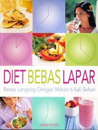 Diet bebas lapar : resep langsing dengan makan 6 kali sehari