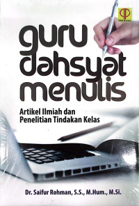 Guru dahsyat menulis ; artikel ilmiah dan penelitian tindakan kelas