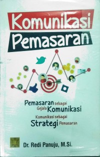 Komunikasi Pemasaran: Pemasaran sebagai Gejala Komunikasi: Komunikasi sebagai Strategi Pemasaran