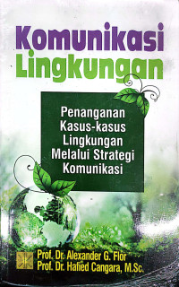 Komunikasi Lingkungan : Penangganan kasus-kasus Lingkungan melalui strategi komunikasi