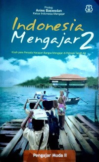 Indonesia Mengajar 2: Kisah para penyala harapan bangsa mengajar di Pelosok Tanah Air