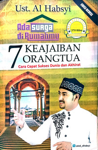 Ada Surga di Rumahmu: 7 Keajaiban Orangtua: Cara Cepat Sukses Dunia dan Akhirat