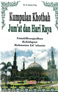 Kumpulan khotbah jum'at dan hari raya : untuk mewujudkan rahmatan lilm 'alamin