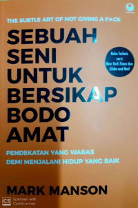 Sebuah Seni Untuk Bersikap Bodo Amat: Pendekatan yang Waras Demi Menjalani Hidup yang Baik