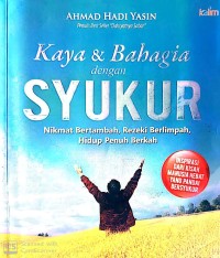 Kaya dan Bahagia dengan Syukur: Nikmat Bertambah, Rezeki Berlimpah, Hidup Penuh Berkah