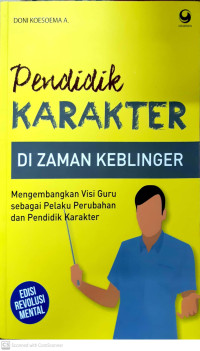 Pendidikan karakter di zaman keblinger: mengembangkan visi guru sebagai pelaku perubahan dan pendidik karakter