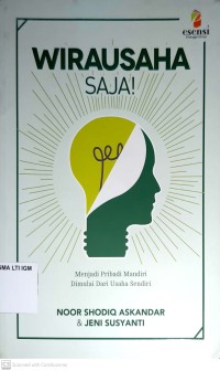 Wirausaha Saja ! : Menjadi Pribadi Mandiri Dimulai Dari Usaha Sendiri