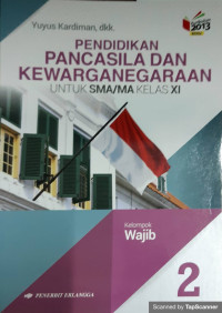 PENDIDIKAN PANCASILA KEWARGANEGARAAN  Kelas XI ( Kelompok Wajib )