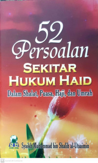 52 persoalan sekitar hukum haid : dalam shalat, puasa, haji, dan umrah