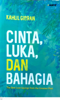 Cinta, luka, dan bahagia : the best love sayings from the greatest poet