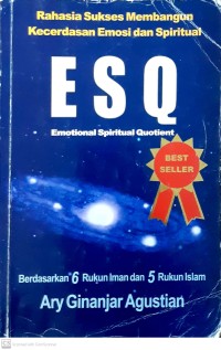 Rahasia suskses membangun kecerdasan emosi dan spiritual: ESQ (emotional spiritual quotient)