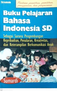 Buku pelajaran bahasa Indonesia SD: sebagai sarana pengembangan kepribadian, penalaran, kreativitas, dan keterampilan berkomunikasi anak