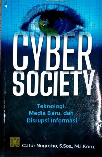 Cyber Society : Teknologi, Media Baru, dan Disrupsi Informasi