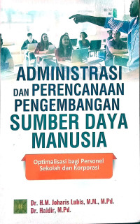 ADMINISTRASI DAN PERENCANAAN PENGEMBANGAN SUMBER DAYA MANUSIA : Optimalisasi bagi personel sekolah dan korporasi