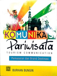 Komunikasi Pariwisata : tourism communication : pemasaran dan brand destinasi