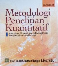 Metodologi Penelitian Kuantitatif : Komunikasi, ekonomi, dan Kebijakan Publik serta ilmu-ilmu sosial lainnya